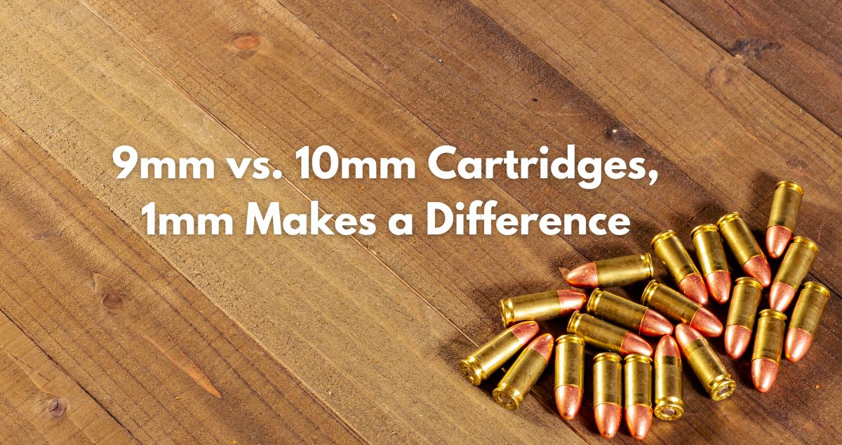 9mm vs. 10mm Cartridges 1mm Does Make a Difference