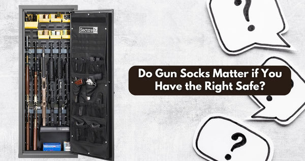 Do Gun Socks Matter if You Have the Right Safe?