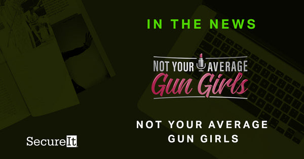 Training at Gunsite Academy with SecureIt -  Not Your Average Gun Girls Podcast