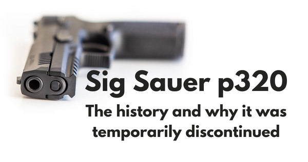 The Sig Sauer p320 - Its History and Being Discontinued
