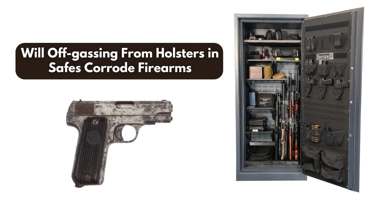 Will Off-gassing From Holsters in Safes Corrode Firearms
