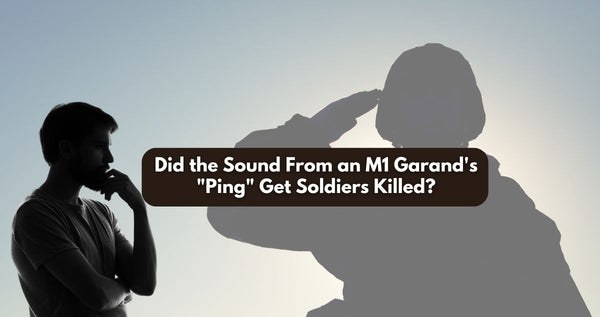Did the Sound From an M1 Garand's "Ping" Kill Soldiers?