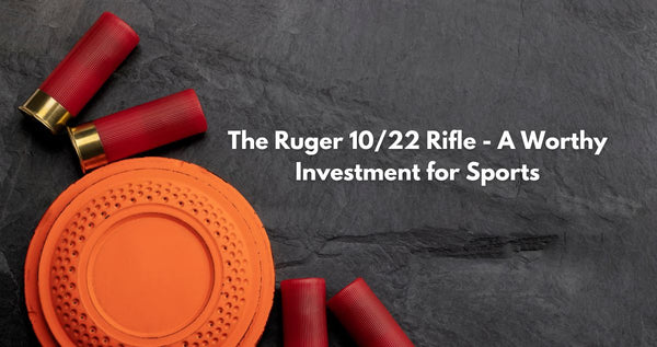 The Ruger 10/22 Rifle - A Worthy Investment for Sports