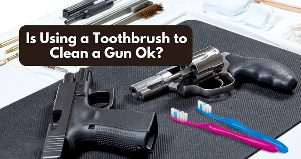 Yes, Using a Toothbrush to Clean a Gun is Ok