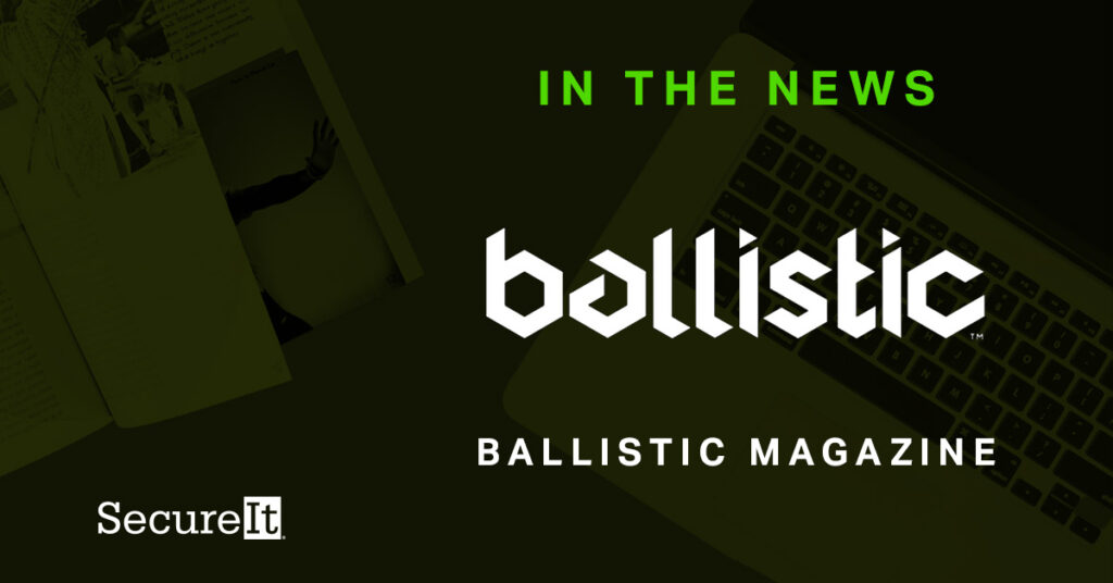 Ballistic Magazine article on SecureIt