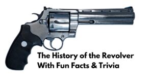 The History of the Revolver, Fun Facts & More!