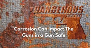 Corrosion Can Impact Guns in a Gun Safe