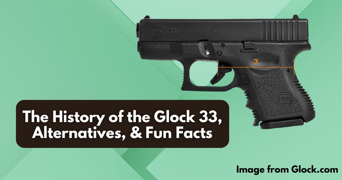 The History of the Glock 33, Alternatives, & Fun Facts
