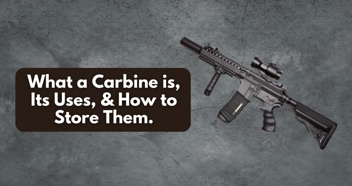 What a Carbine is, Its Uses, & Storage Needs.