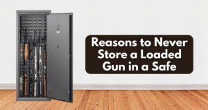 Reasons to Never Store a Loaded Gun in a Safe