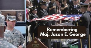 Major Jason E. George Remembered – by Kyle Carone