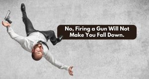 No, Firing a Gun Will Not Make You Fall Down.