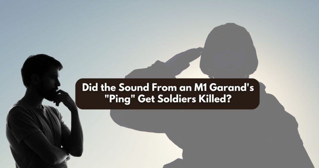 could the sound of an m1 ping get soldiers killed