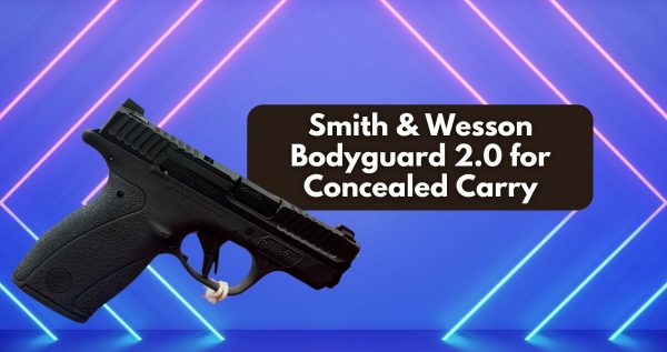 Smith & Wesson Bodyguard 2.0 for Concealed Carry Smith & Wesson Bodyguard 2.0 for Concealed Carry