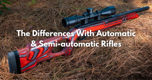 The Differences With Automatic & Semi-automatic Rifles The Differences With Automatic & Semi-automatic Rifles